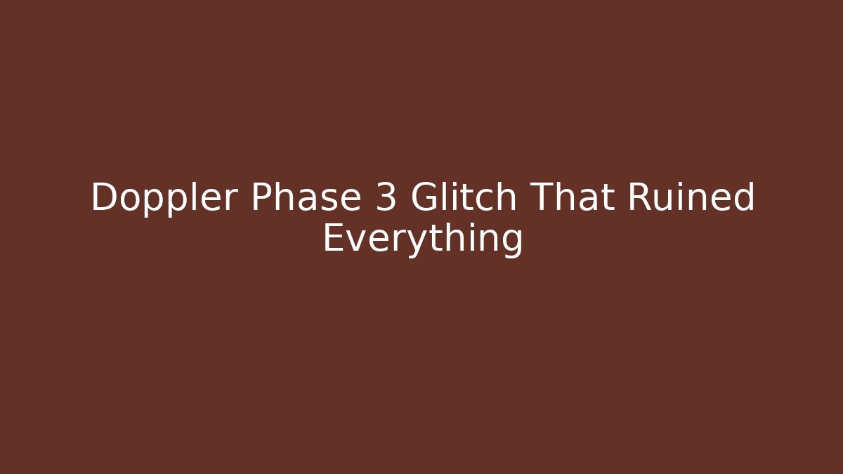 Doppler Phase 3 Glitch That Ruined Everything - Método de Aprovação