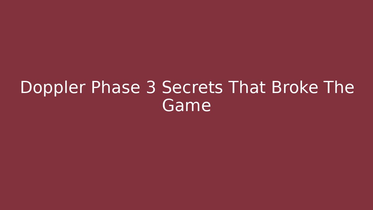 Doppler Phase 3 Secrets That Broke The Game