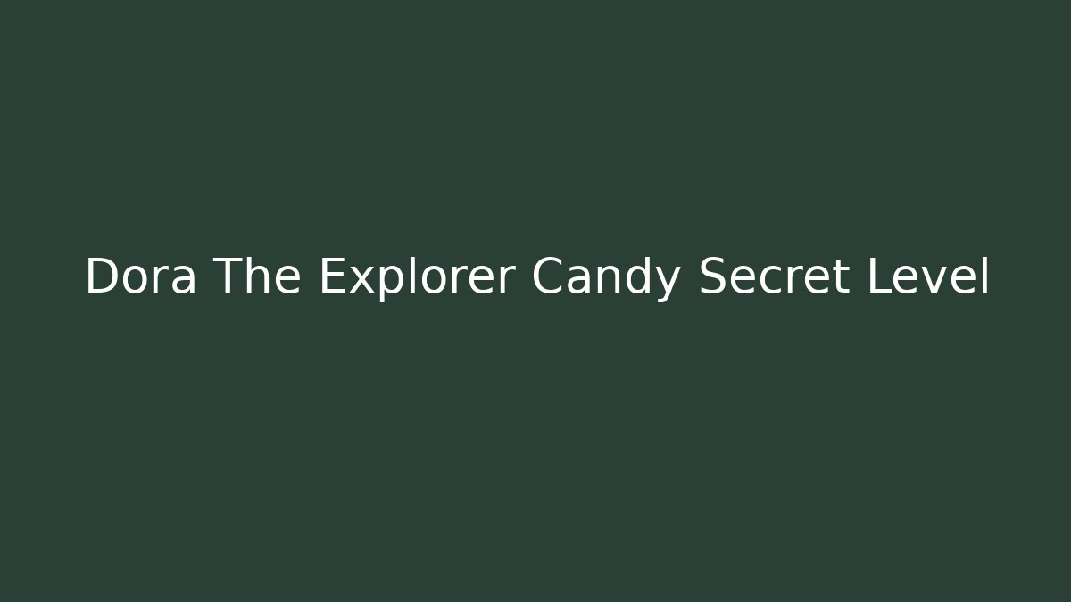 Dora The Explorer Candy Secret Level