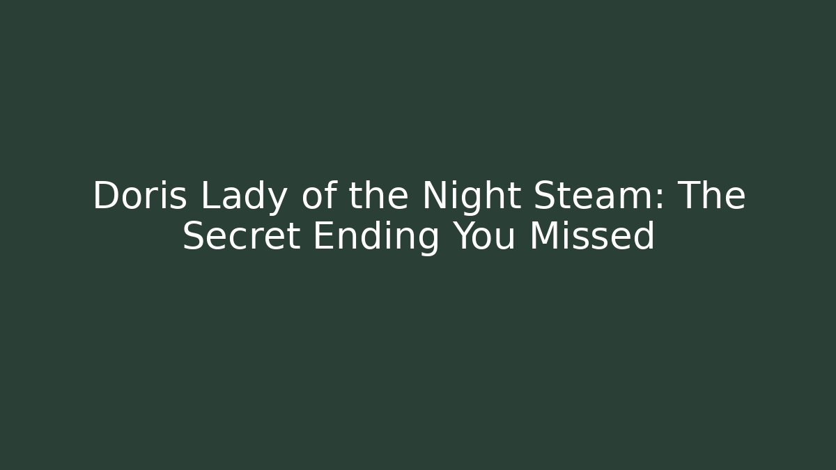 Doris Lady of the Night Steam: The Secret Ending You Missed