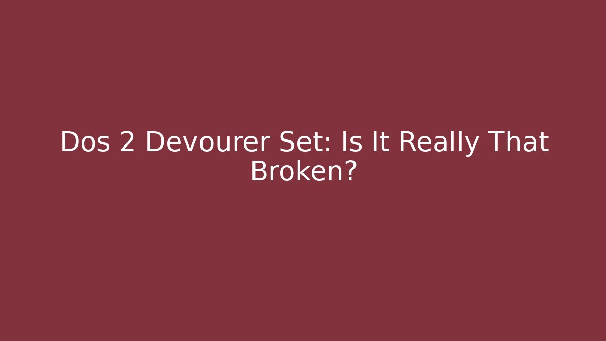 Dos 2 Devourer Set: Is It Really That Broken?