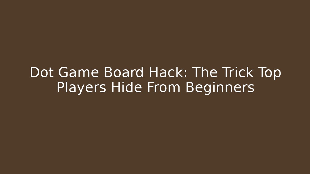 Dot Game Board Hack: The Trick Top Players Hide From Beginners