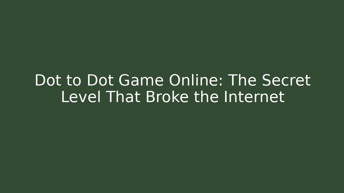 Dot to Dot Game Online: The Secret Level That Broke the Internet