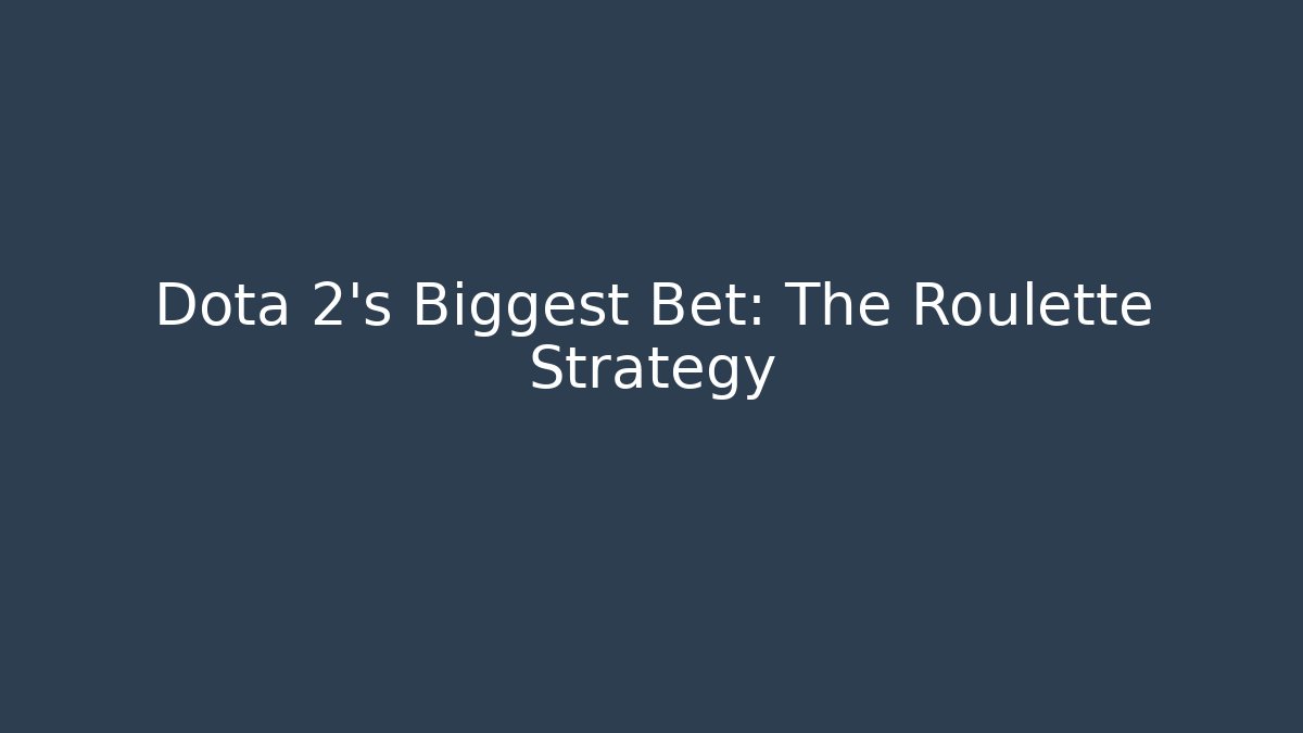 Dota 2's Biggest Bet: The Roulette Strategy