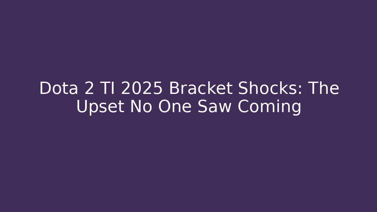 Dota 2 TI 2025 Bracket Shocks: The Upset No One Saw Coming