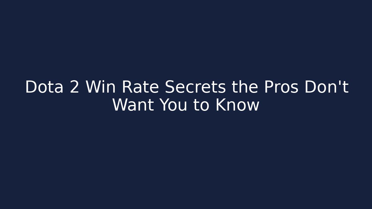 Dota 2 Win Rate Secrets the Pros Don’t Want You to Know