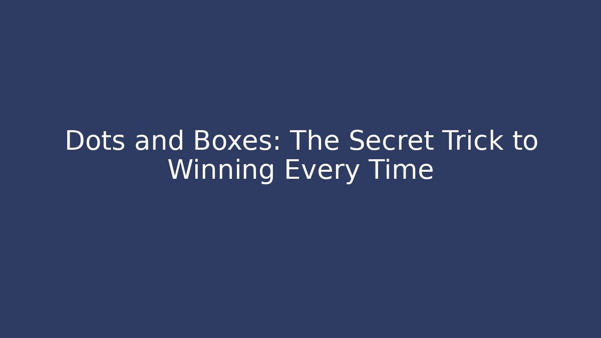 Dots and Boxes: The Secret Trick to Winning Every Time - Método de Aprovação