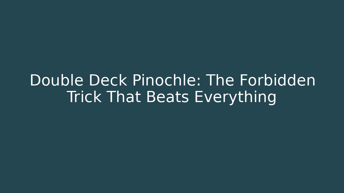 Double Deck Pinochle: The Forbidden Trick That Beats Everything - Método de Aprovação