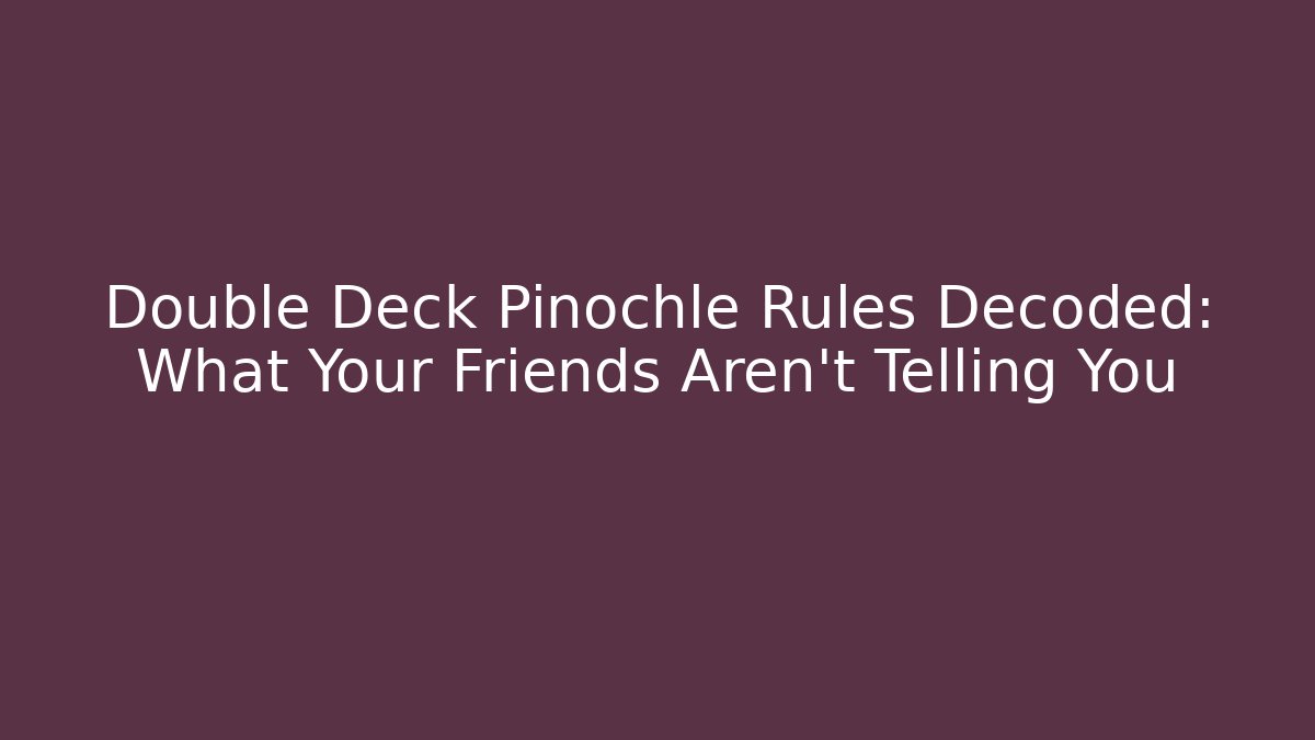 Double Deck Pinochle Rules Decoded: What Your Friends Aren’t Telling You - Método de Aprovação