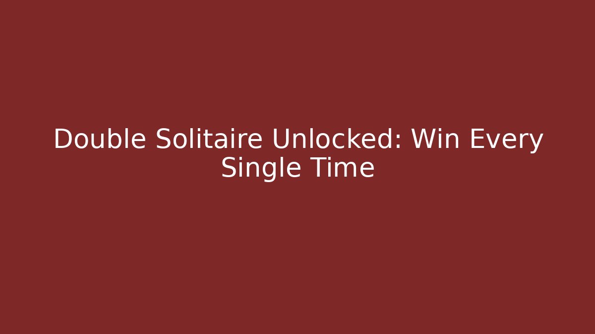 Double Solitaire Unlocked: Win Every Single Time