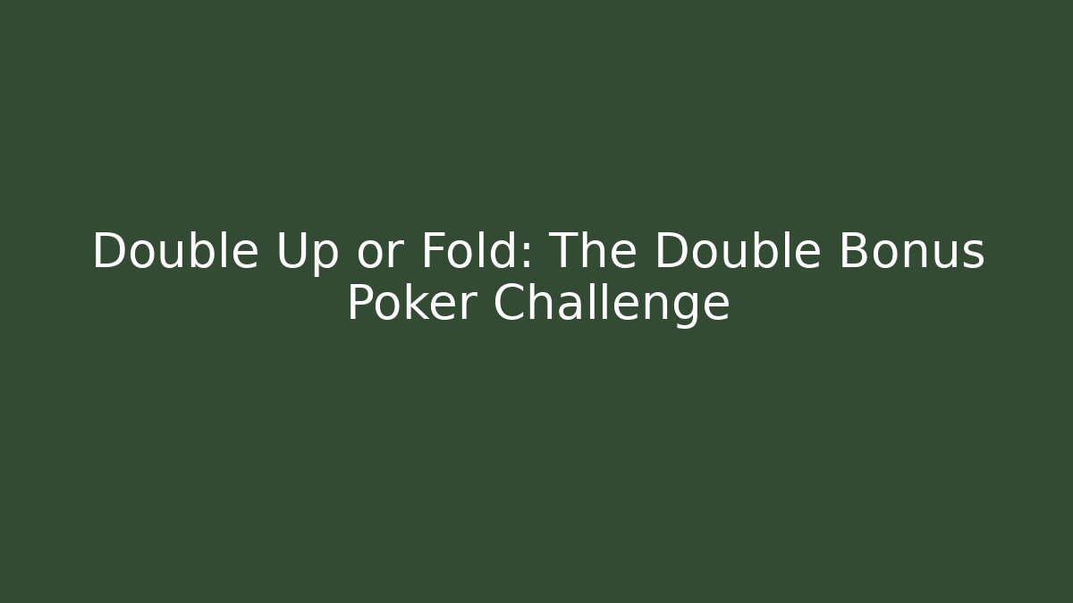 Double Up or Fold: The Double Bonus Poker Challenge