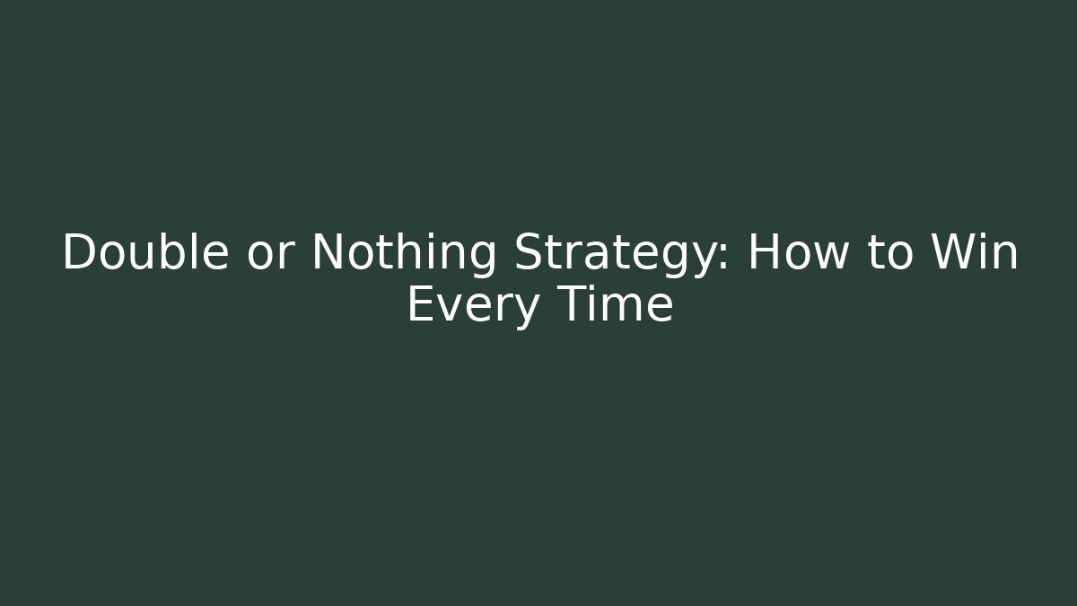 Double or Nothing Strategy: How to Win Every Time