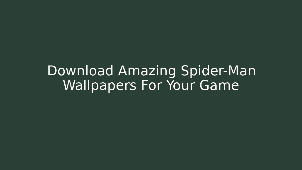 Download Amazing Spider-Man Wallpapers For Your Game