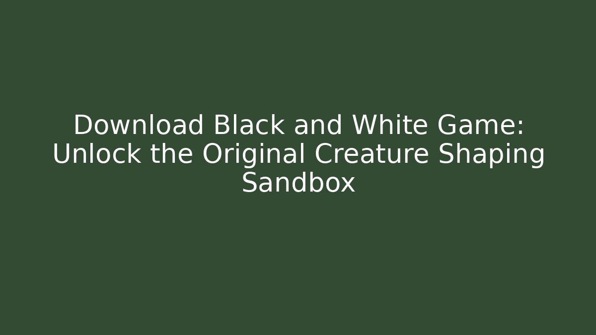Download Black and White Game: Unlock the Original Creature Shaping Sandbox - Método de Aprovação