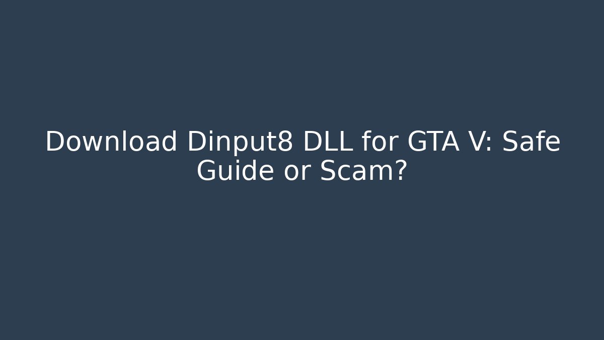 Download Dinput8 DLL for GTA V: Safe Guide or Scam?