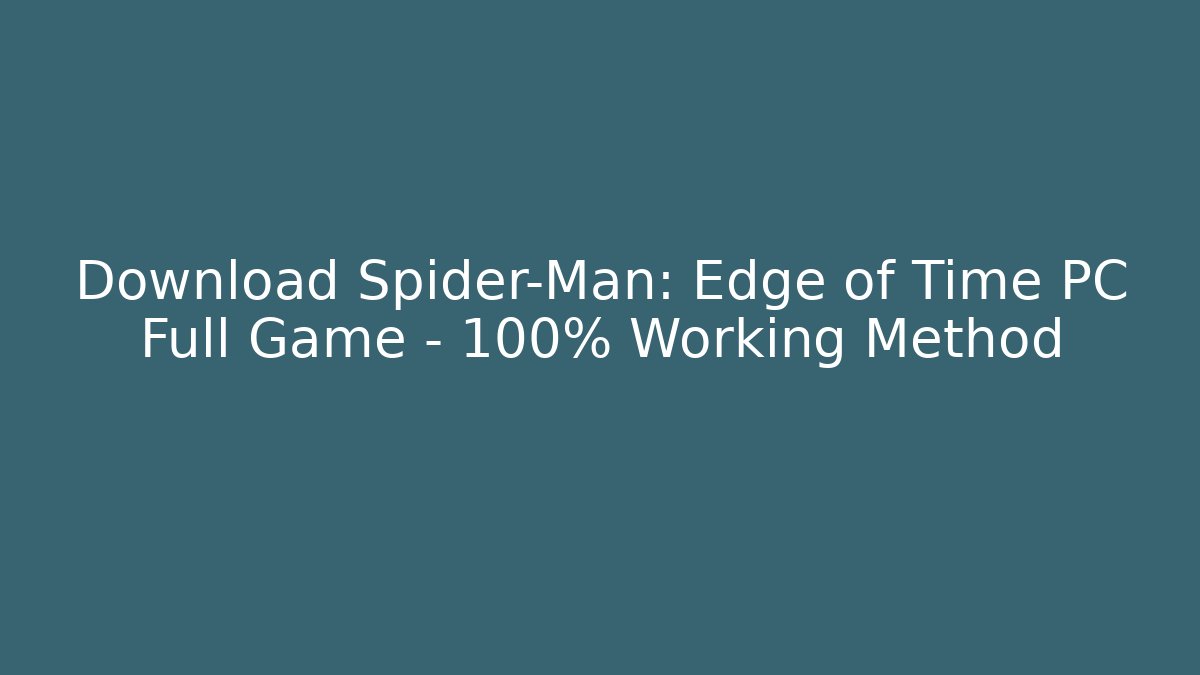 Download Spider-Man: Edge of Time PC Full Game – 100% Working Method