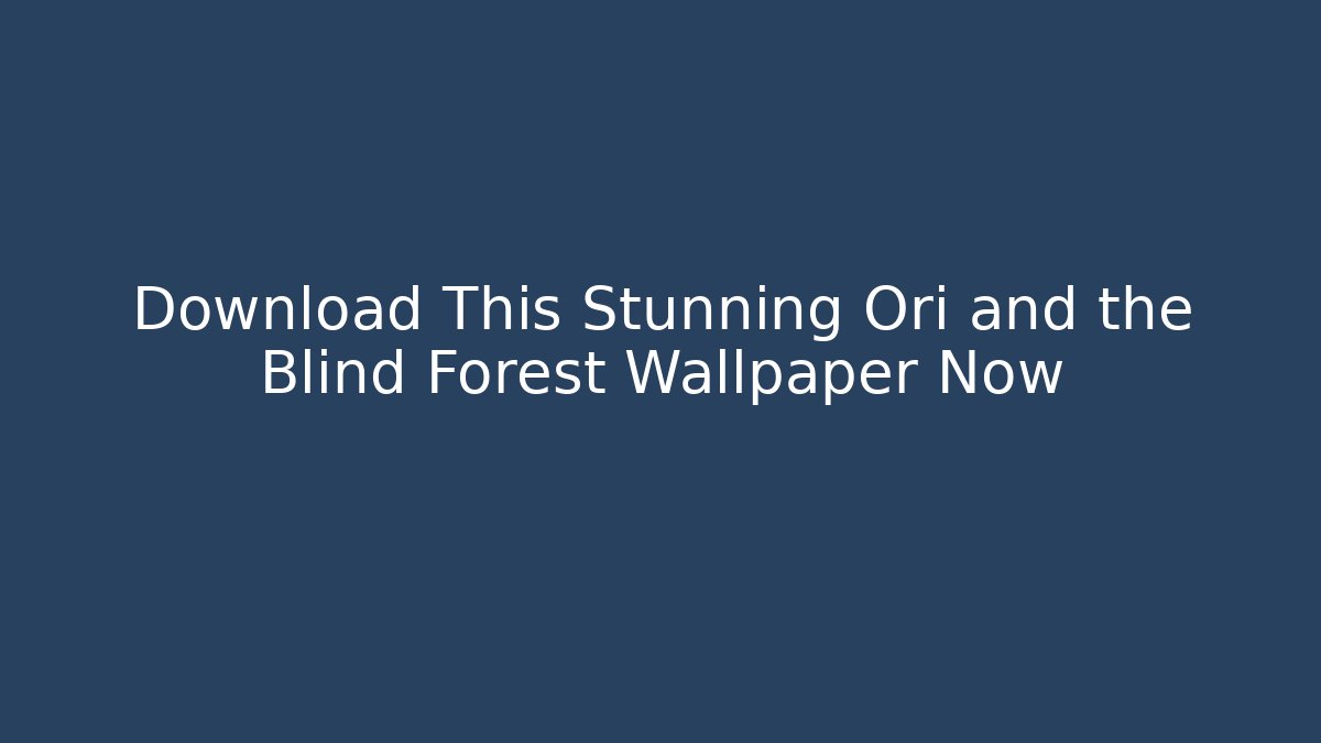 Download This Stunning Ori and the Blind Forest Wallpaper Now