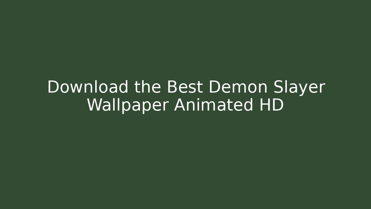 Download the Best Demon Slayer Wallpaper Animated HD - Método de Aprovação