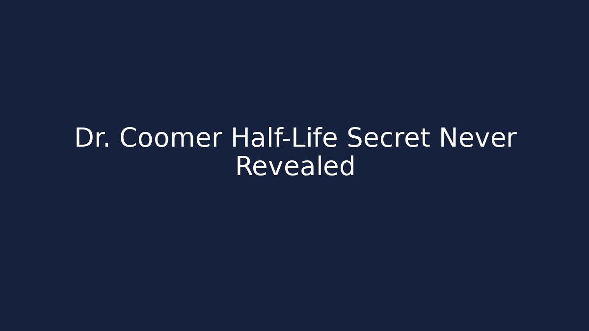Dr. Coomer Half-Life Secret Never Revealed - Método de Aprovação