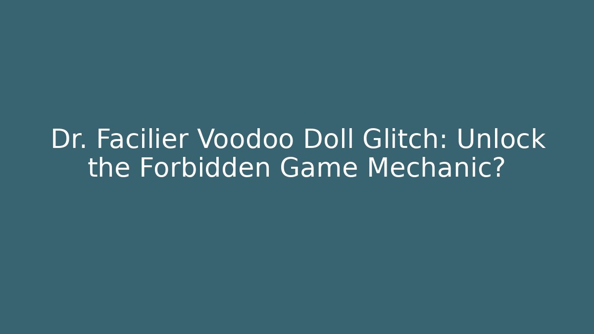 Dr. Facilier Voodoo Doll Glitch: Unlock the Forbidden Game Mechanic?