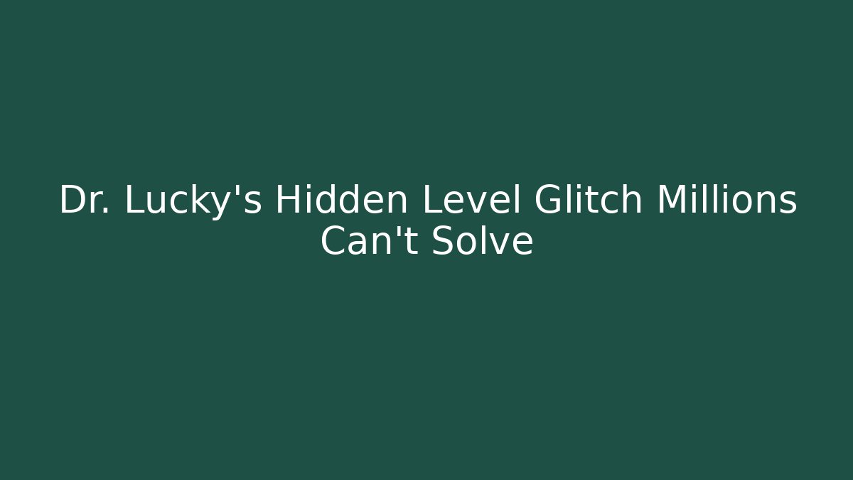 Dr. Lucky's Hidden Level Glitch Millions Can't Solve