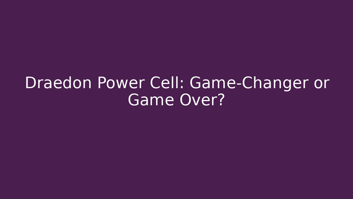 Draedon Power Cell: Game-Changer or Game Over? - Método de Aprovação