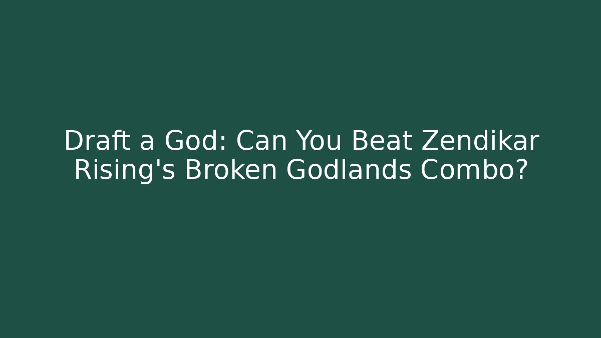 Draft a God: Can You Beat Zendikar Rising's Broken Godlands Combo?
