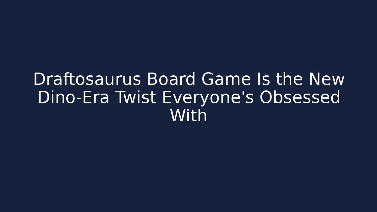 Draftosaurus Board Game Is the New Dino-Era Twist Everyone’s Obsessed With