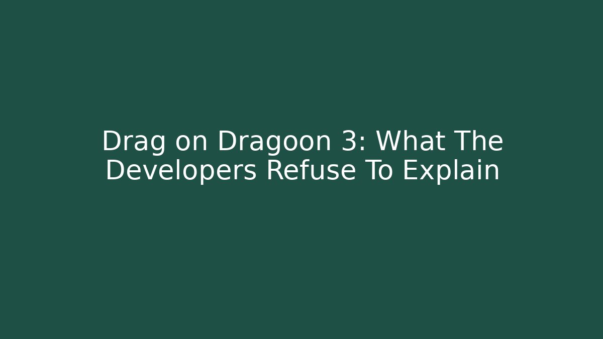 Drag on Dragoon 3: What The Developers Refuse To Explain - Método de Aprovação