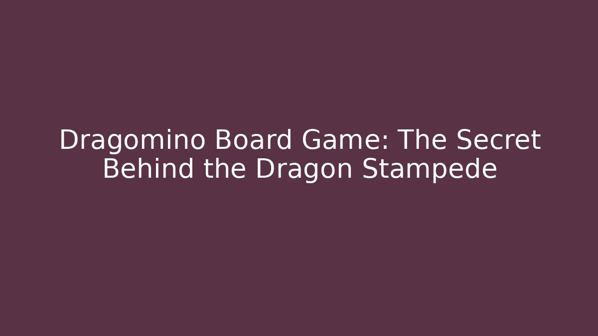 Dragomino Board Game: The Secret Behind the Dragon Stampede
