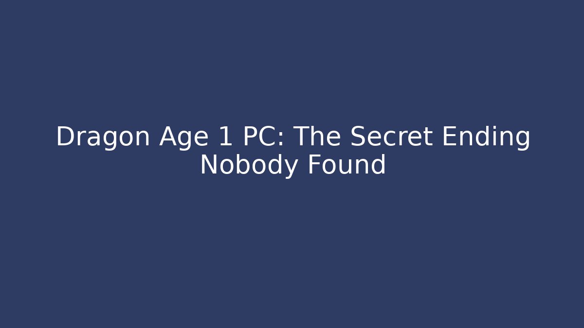 Dragon Age 1 PC: The Secret Ending Nobody Found