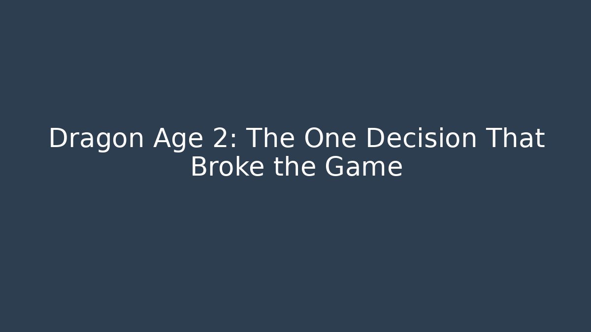 Dragon Age 2: The One Decision That Broke the Game