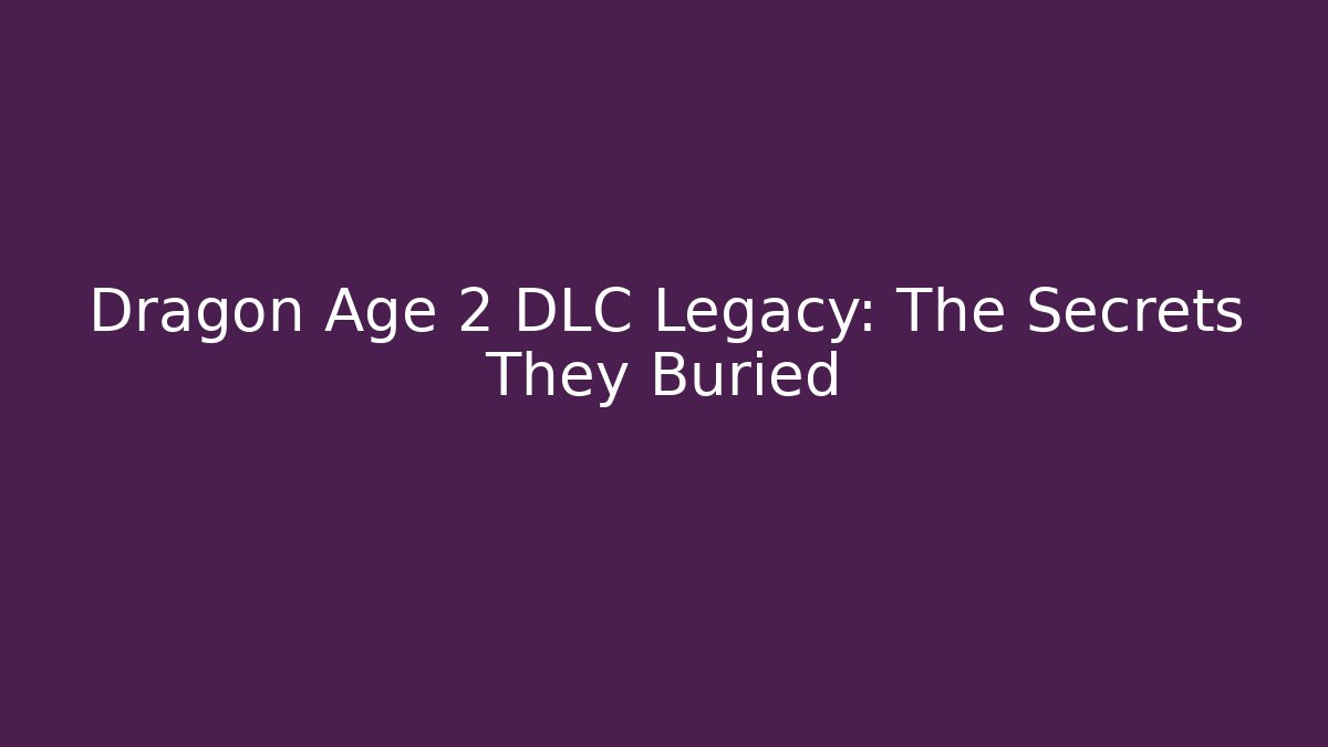 Dragon Age 2 DLC Legacy: The Secrets They Buried - Método de Aprovação