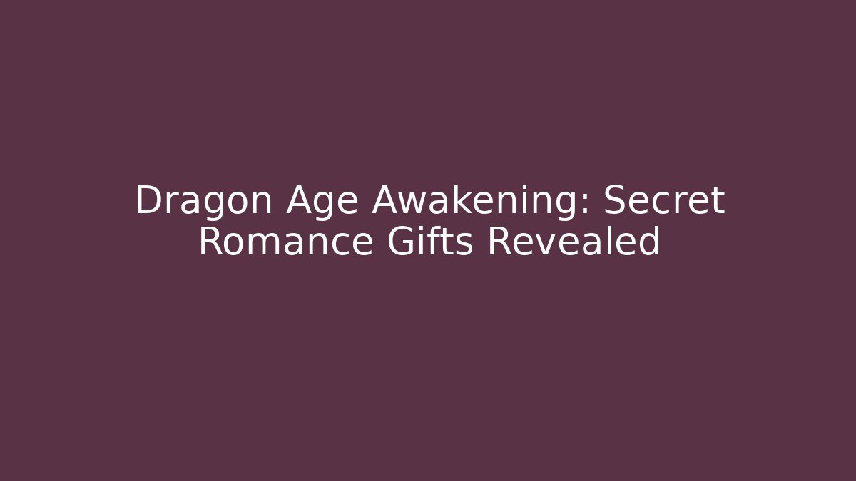 Dragon Age Awakening: Secret Romance Gifts Revealed