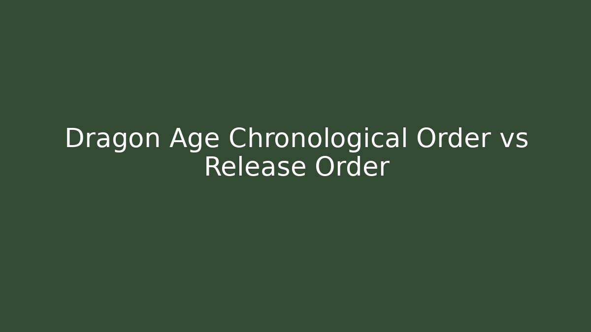 Dragon Age Chronological Order vs Release Order - Método de Aprovação