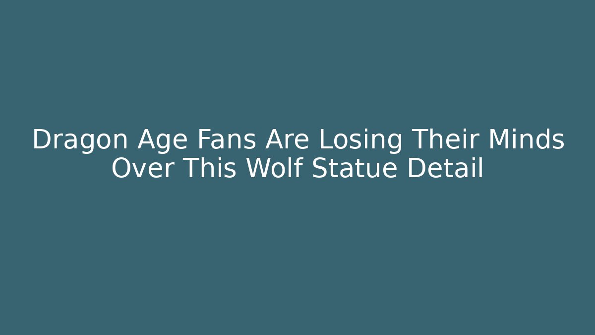 Dragon Age Fans Are Losing Their Minds Over This Wolf Statue Detail