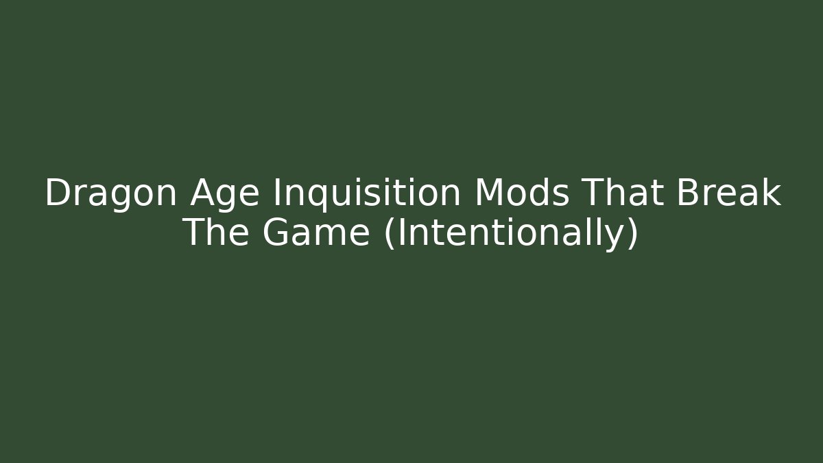 Dragon Age Inquisition Mods That Break The Game (Intentionally) - Método de Aprovação