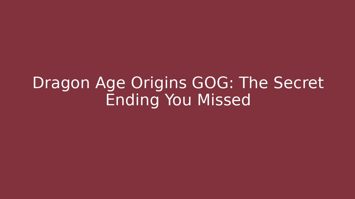 Dragon Age Origins GOG: The Secret Ending You Missed