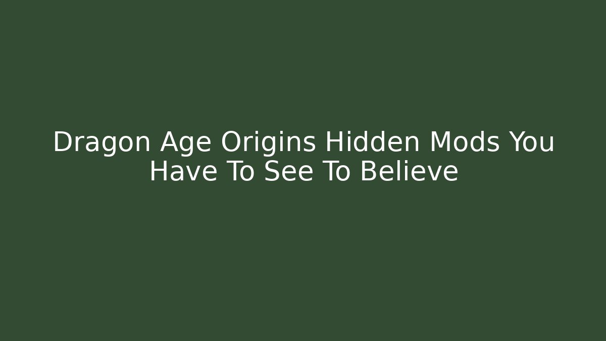 Dragon Age Origins Hidden Mods You Have To See To Believe - Método de Aprovação