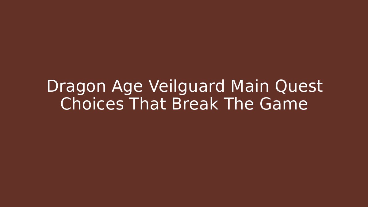 Dragon Age Veilguard Main Quest Choices That Break The Game