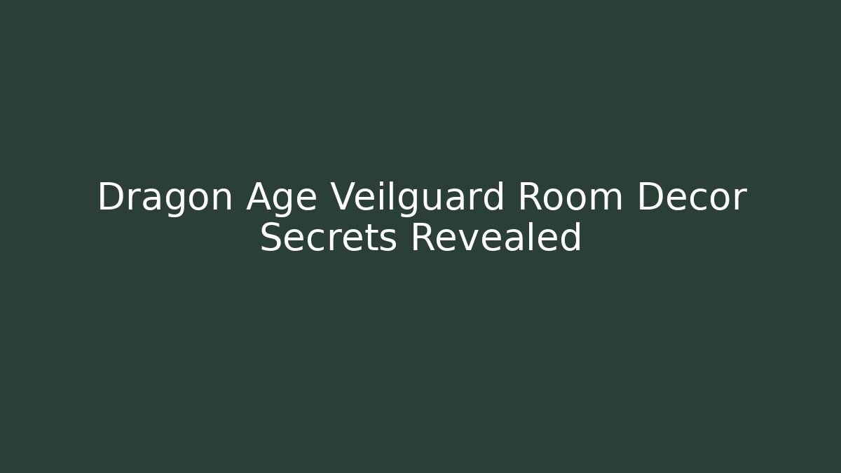 Dragon Age Veilguard Room Decor Secrets Revealed - Método de Aprovação