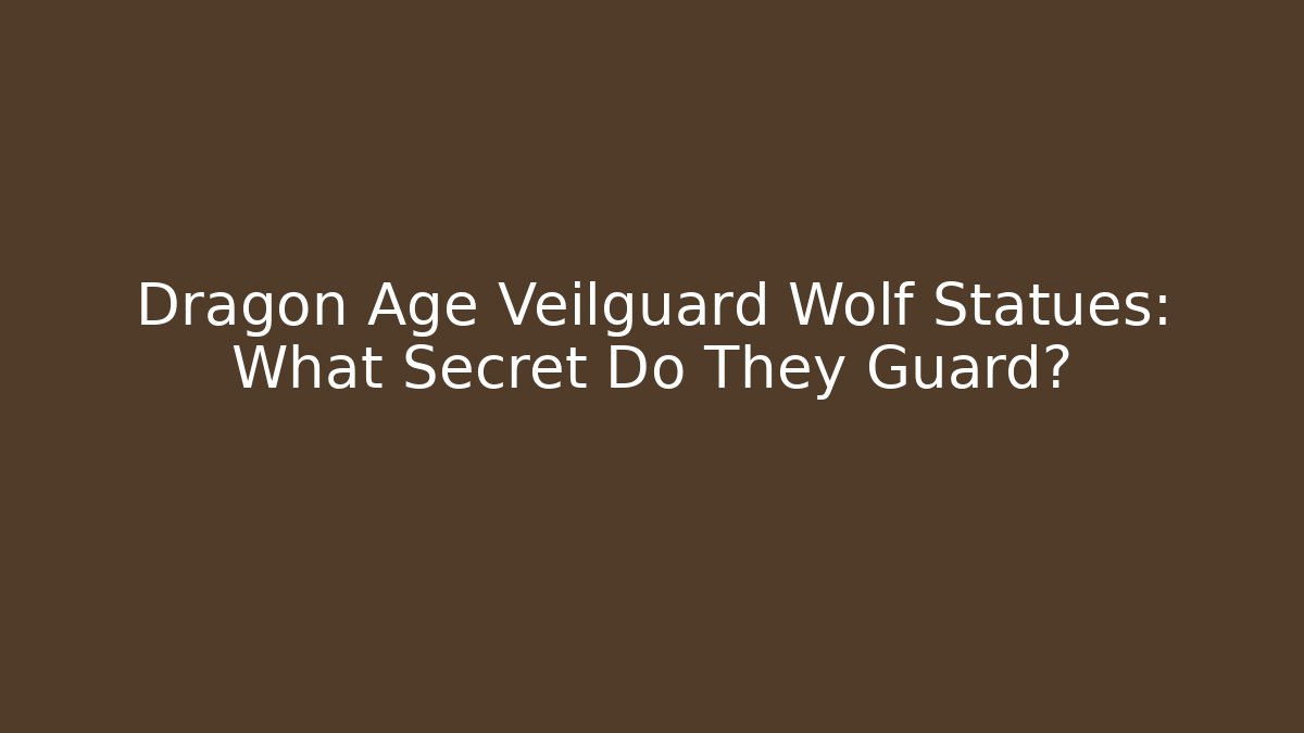 Dragon Age Veilguard Wolf Statues: What Secret Do They Guard?