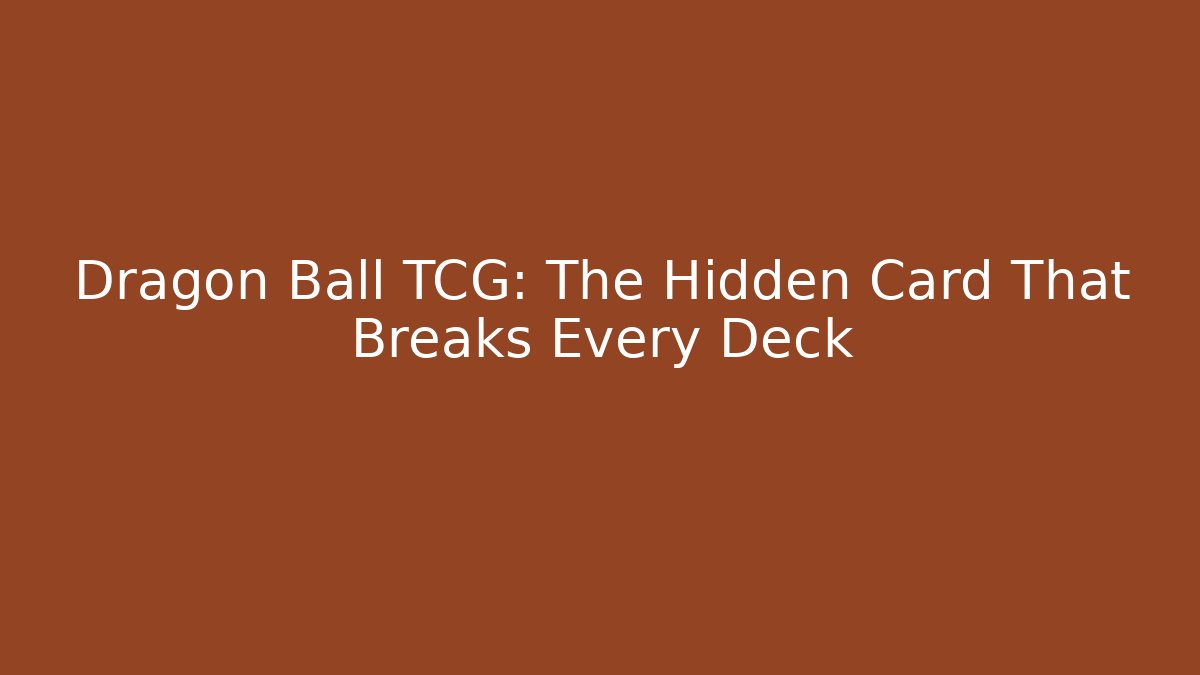 Dragon Ball TCG: The Hidden Card That Breaks Every Deck - Método de Aprovação