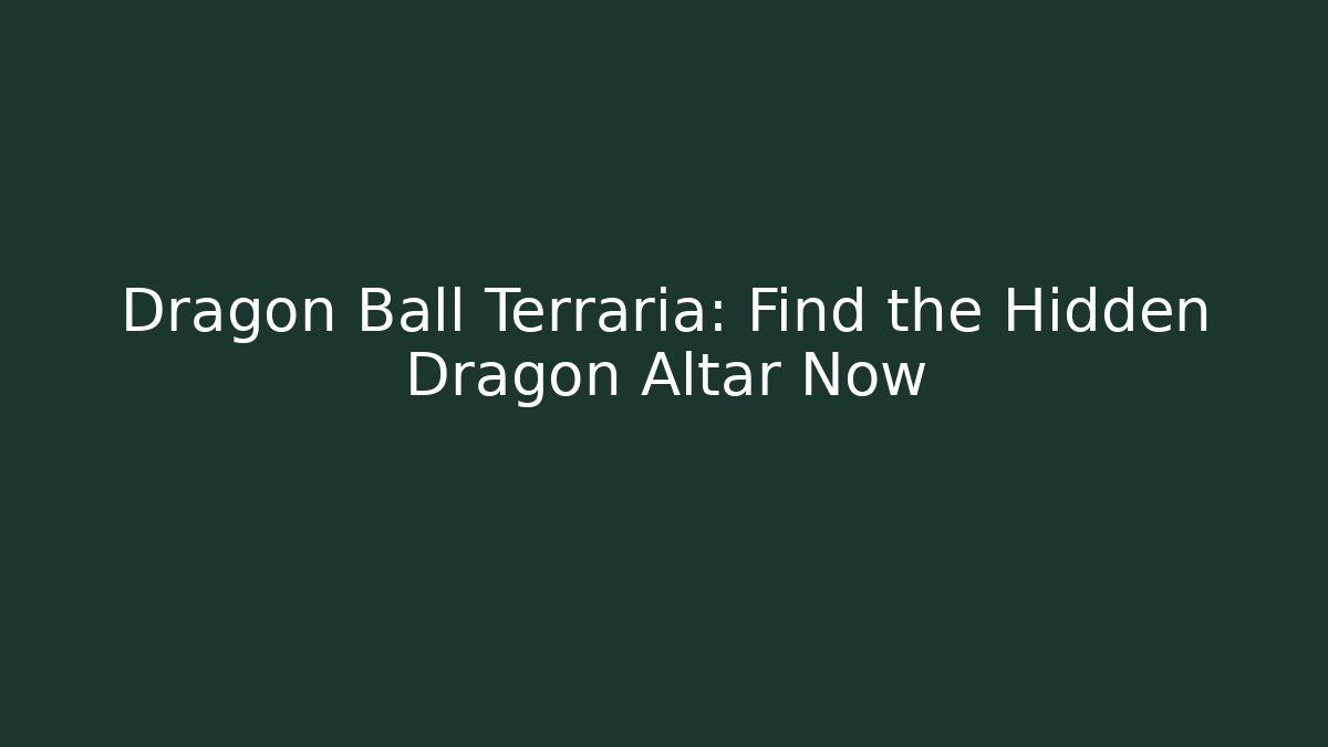 Dragon Ball Terraria: Find the Hidden Dragon Altar Now