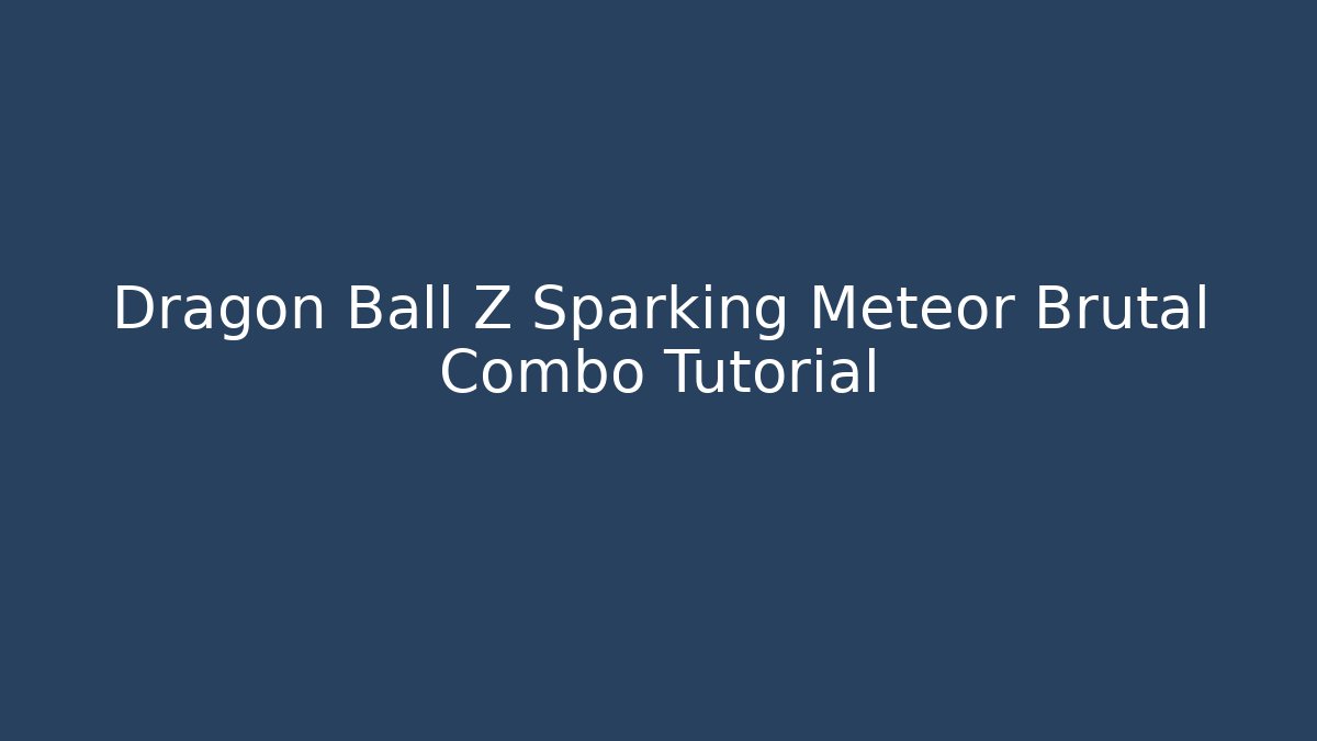 Dragon Ball Z Sparking Meteor Brutal Combo Tutorial
