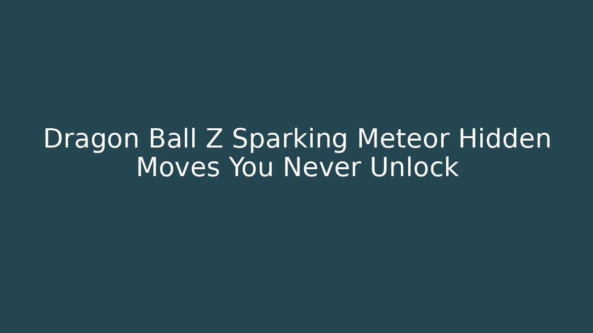 Dragon Ball Z Sparking Meteor Hidden Moves You Never Unlock