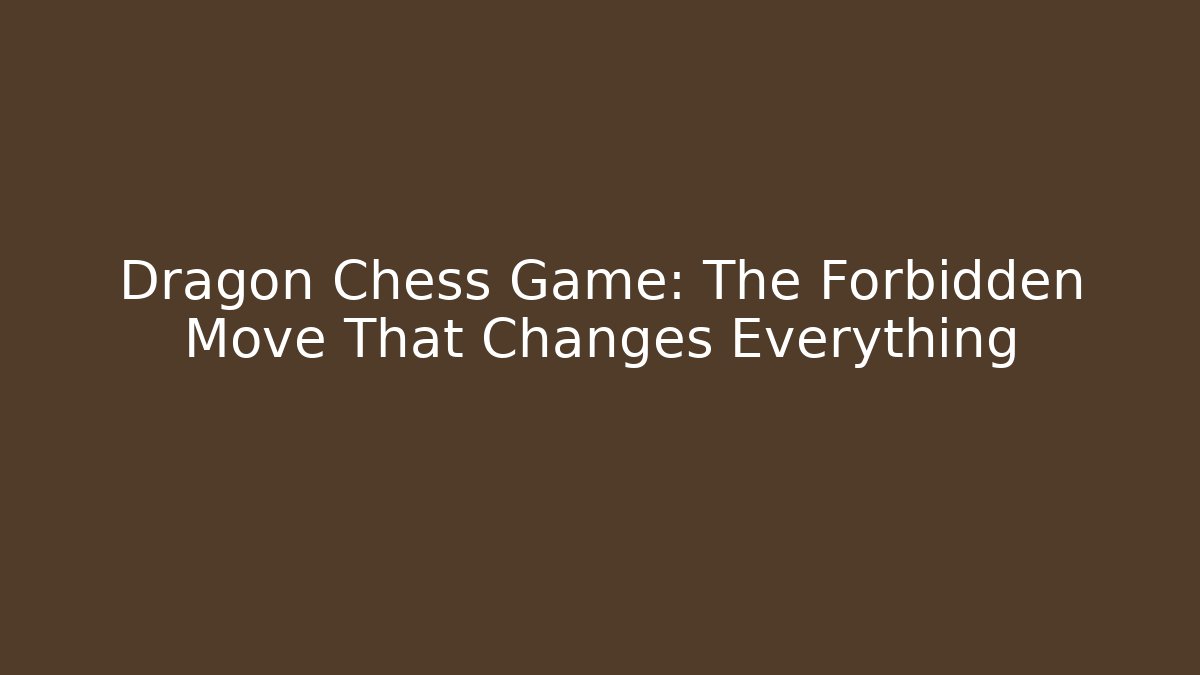 Dragon Chess Game: The Forbidden Move That Changes Everything - Método de Aprovação