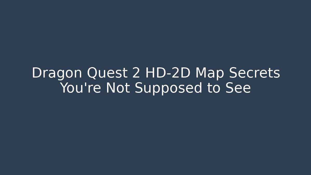 Dragon Quest 2 HD-2D Map Secrets You’re Not Supposed to See - Método de Aprovação