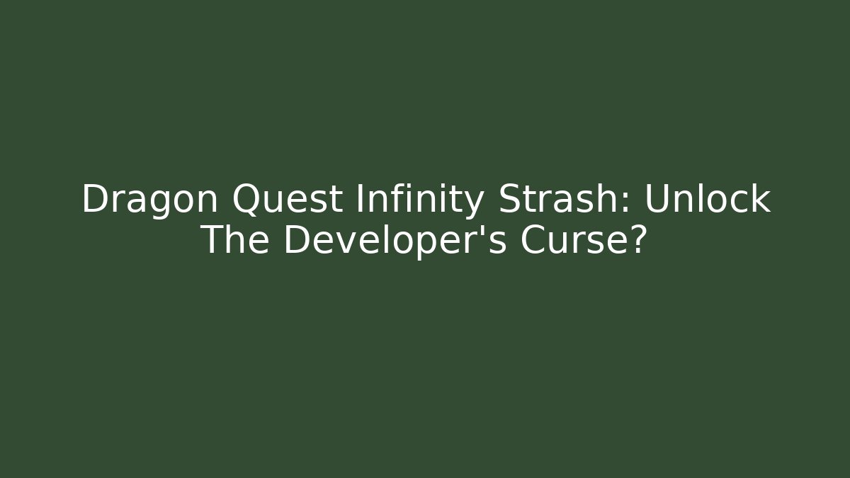 Dragon Quest Infinity Strash: Unlock The Developer's Curse?