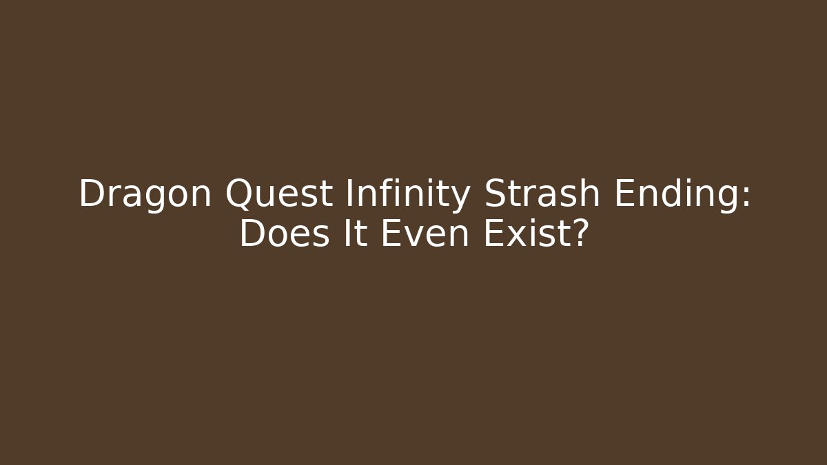 Dragon Quest Infinity Strash Ending: Does It Even Exist? - Método de Aprovação
